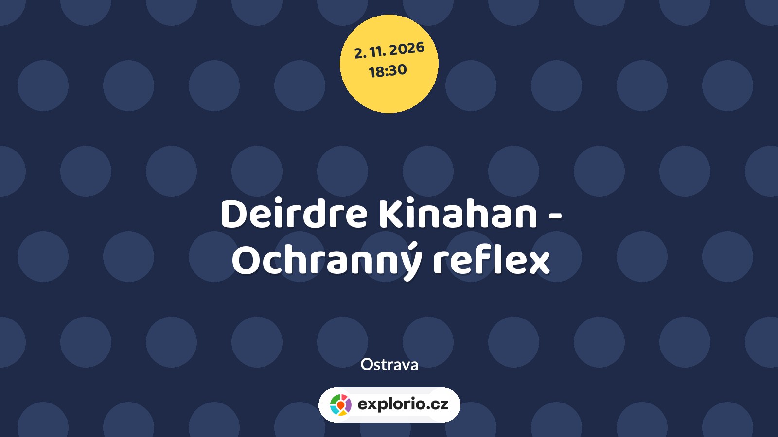 Deirdre Kinahan - Ochranný reflex – divadlo, Hudba a Kino, Ostrava
