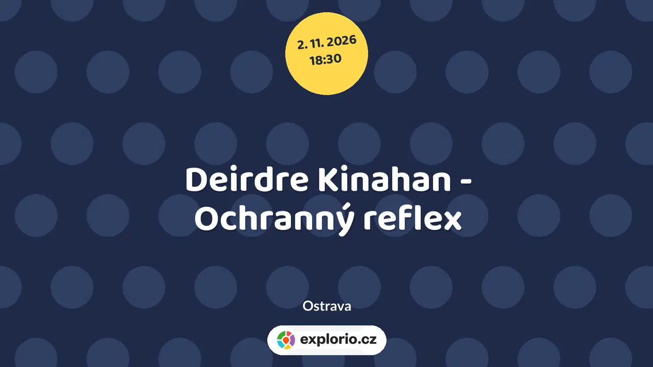 Deirdre Kinahan - Ochranný reflex – divadlo, Hudba a Kino, Ostrava