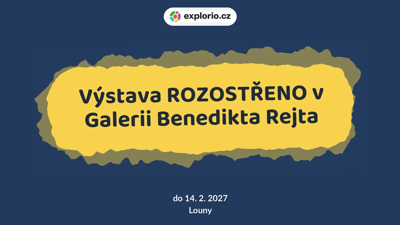 Výstava ROZOSTŘENO v Galerii Benedikta Rejta – prohlídky a Muzea, Louny