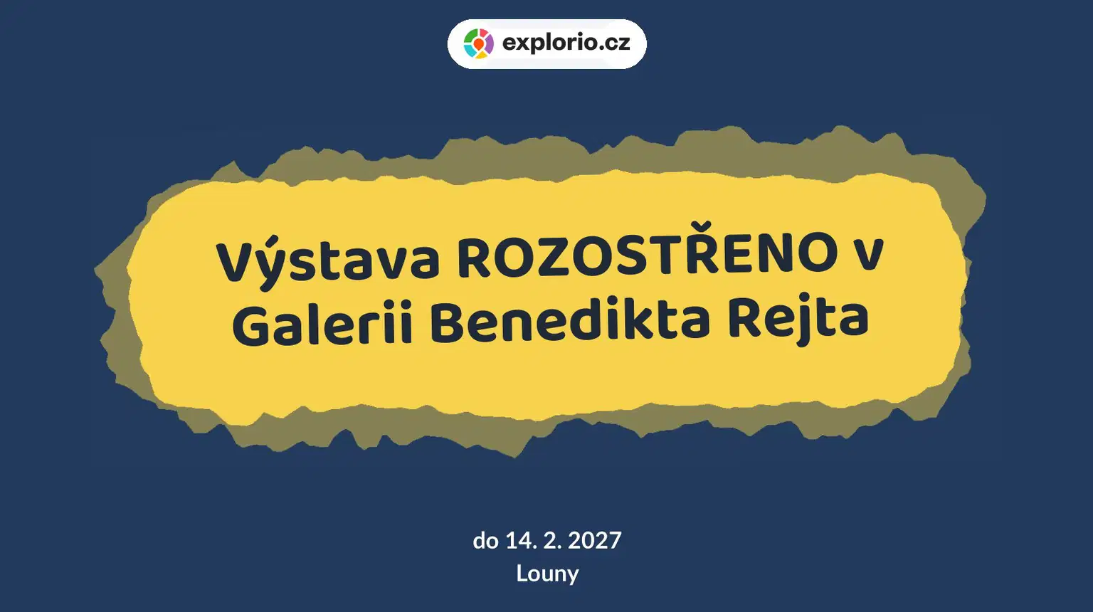 Výstava ROZOSTŘENO v Galerii Benedikta Rejta – prohlídky a Muzea, Louny