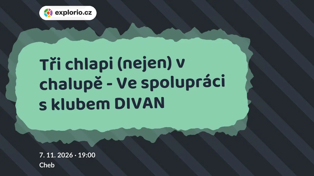 Tři chlapi (nejen) v chalupě - Ve spolupráci s klubem DIVAN – divadlo, Hudba a Kino, Cheb