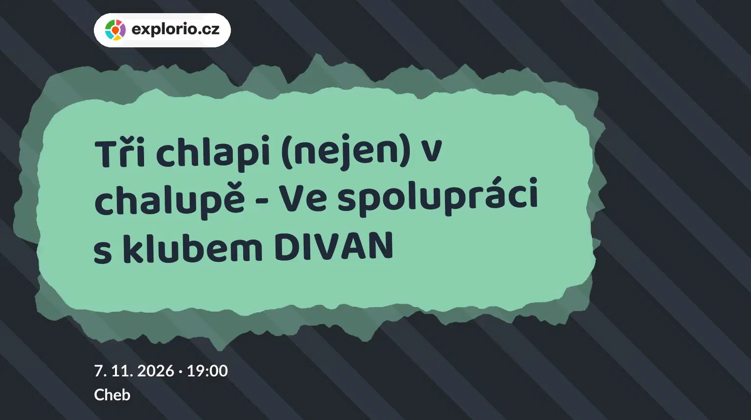Tři chlapi (nejen) v chalupě - Ve spolupráci s klubem DIVAN – divadlo, Hudba a Kino, Cheb