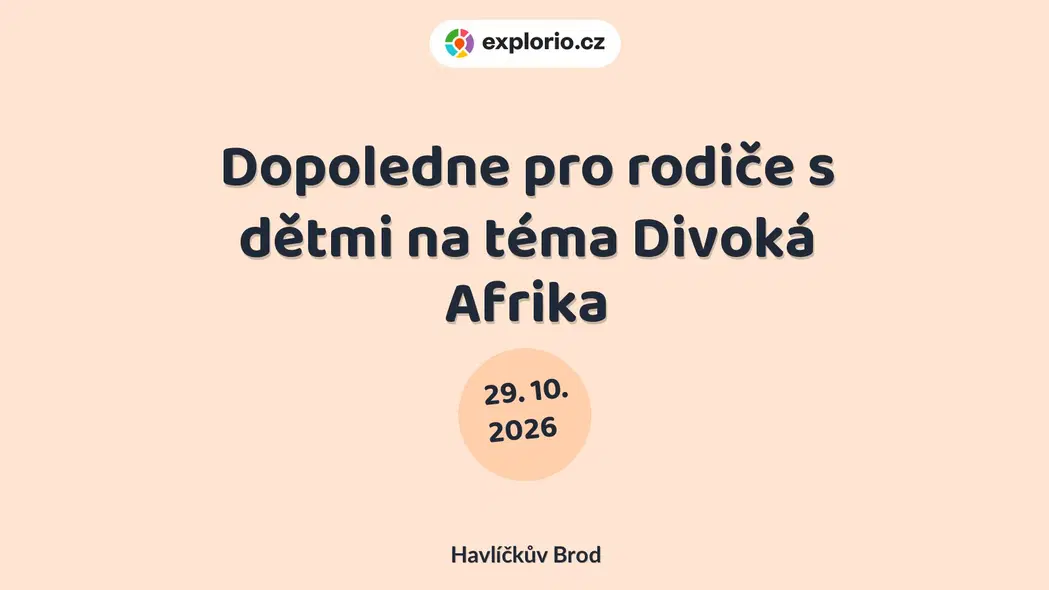 Dopoledne pro rodiče s dětmi na téma Divoká Afrika – tvořivé dílny a Workshopy, Havlíčkův Brod