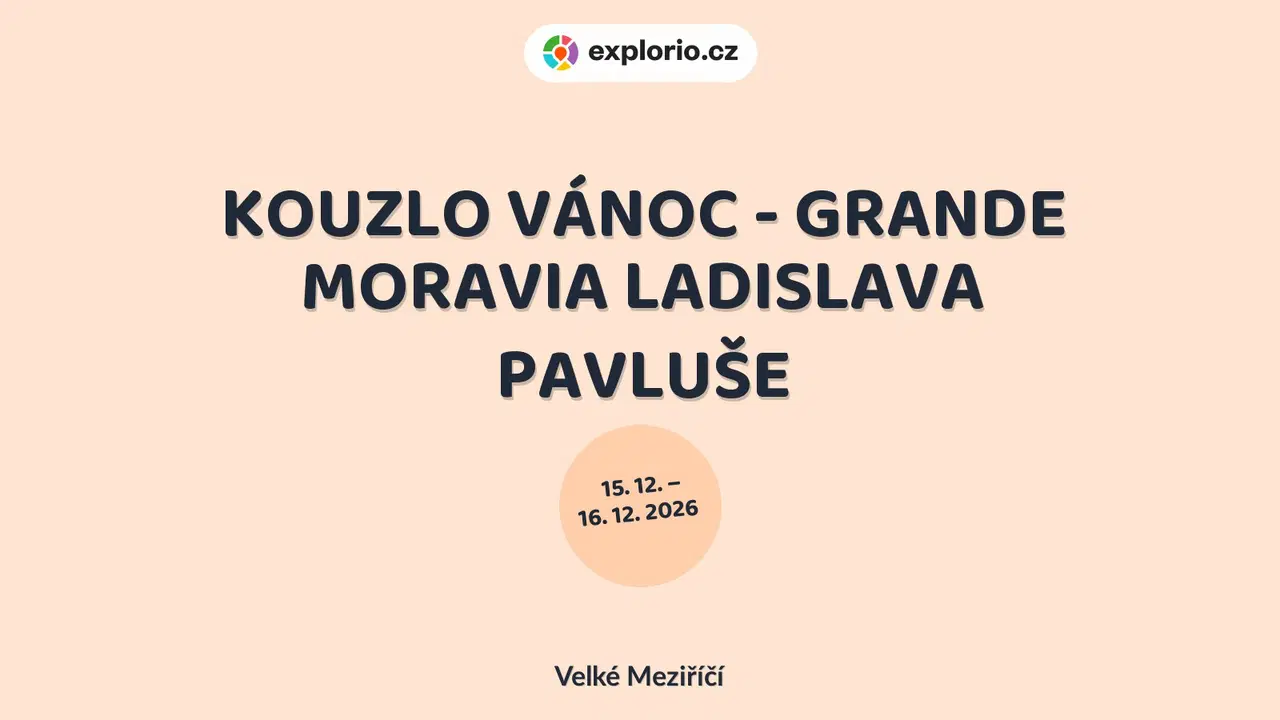 KOUZLO VÁNOC - GRANDE MORAVIA LADISLAVA PAVLUŠE – divadlo, Hudba a Kino, Velké Meziříčí
