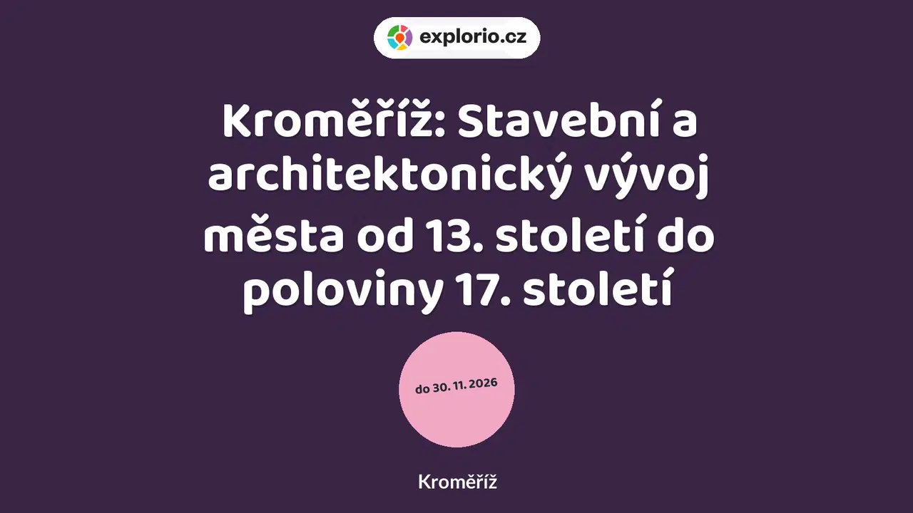 Kroměříž: Stavební a architektonický vývoj města od 13. století do poloviny 17. století – prohlídky a Muzea, Kroměříž