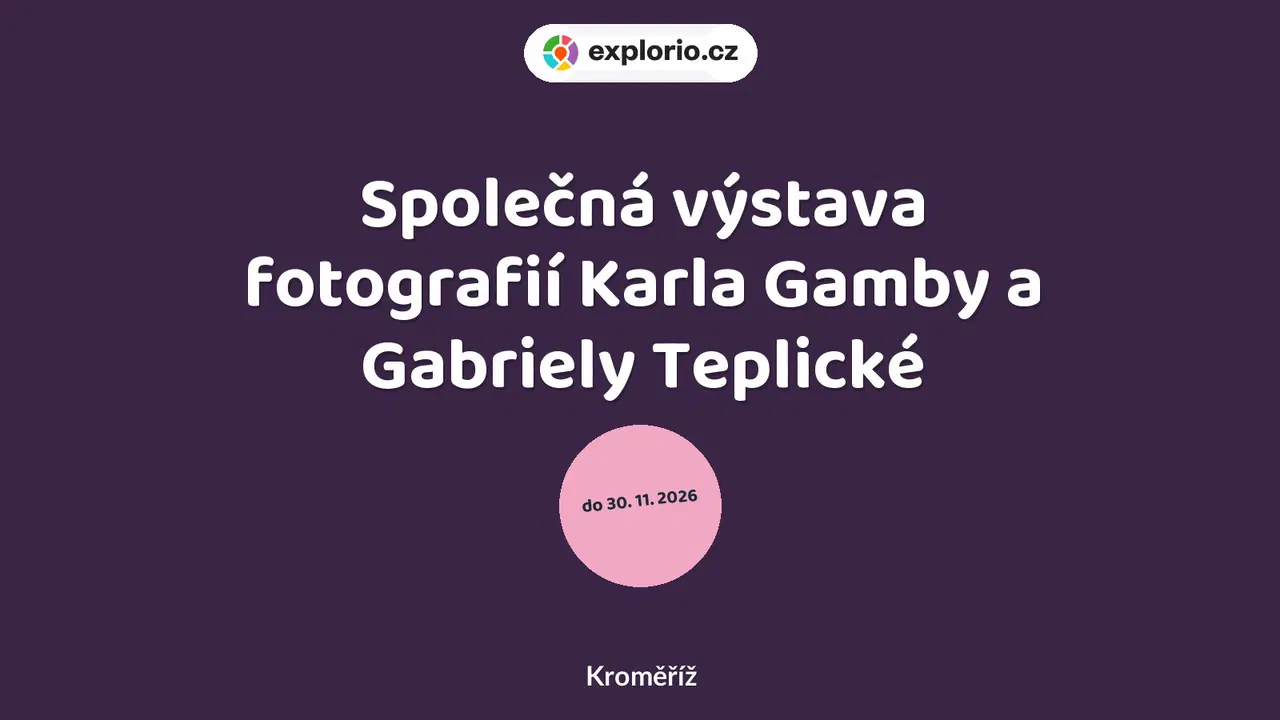 Společná výstava fotografií Karla Gamby a Gabriely Teplické – prohlídky a Muzea, Kroměříž