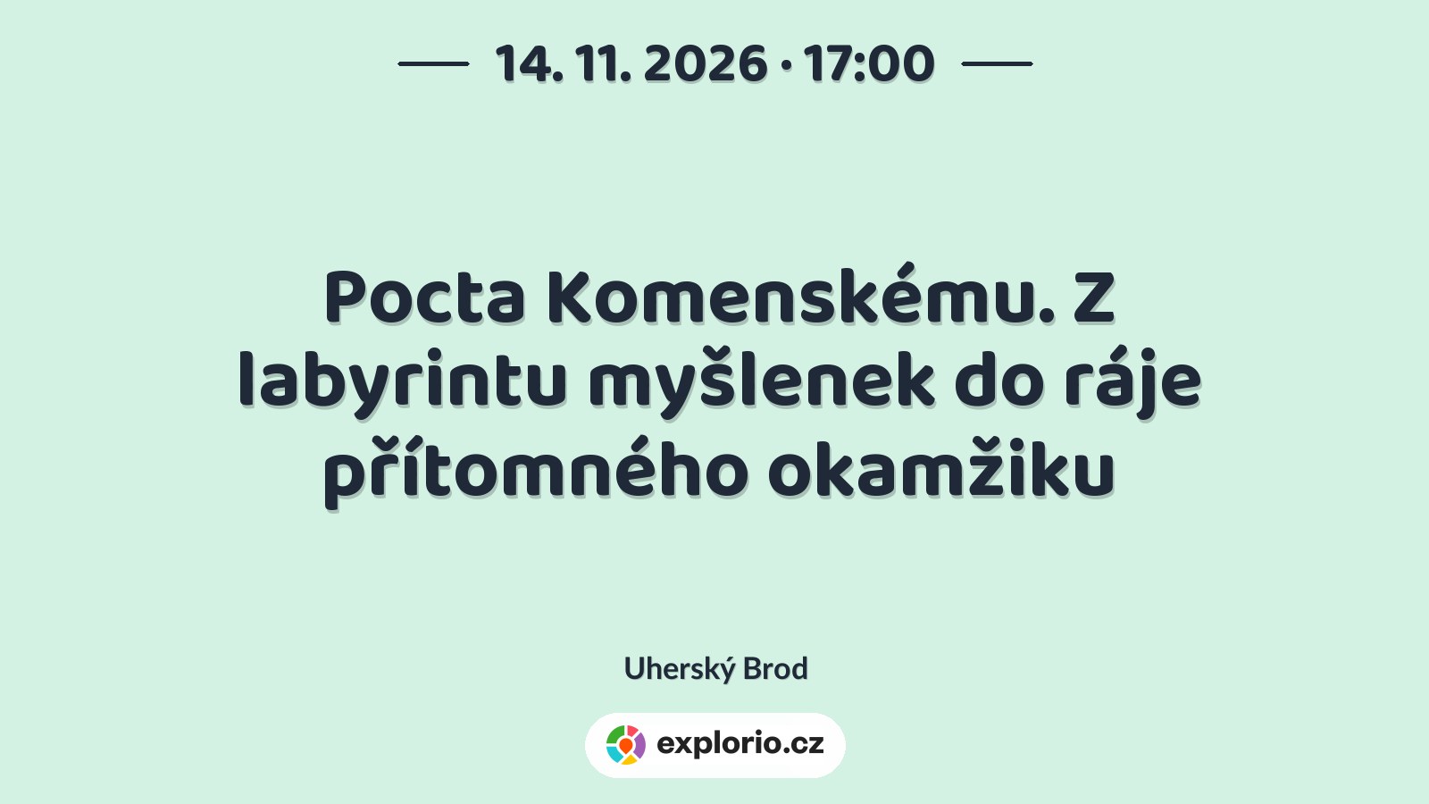Pocta Komenskému. Z labyrintu myšlenek do ráje přítomného okamžiku – divadlo, Hudba a Kino, Uherský Brod
