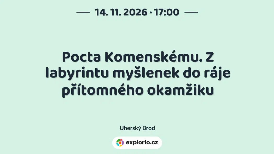 Pocta Komenskému. Z labyrintu myšlenek do ráje přítomného okamžiku – divadlo, Hudba a Kino, Uherský Brod