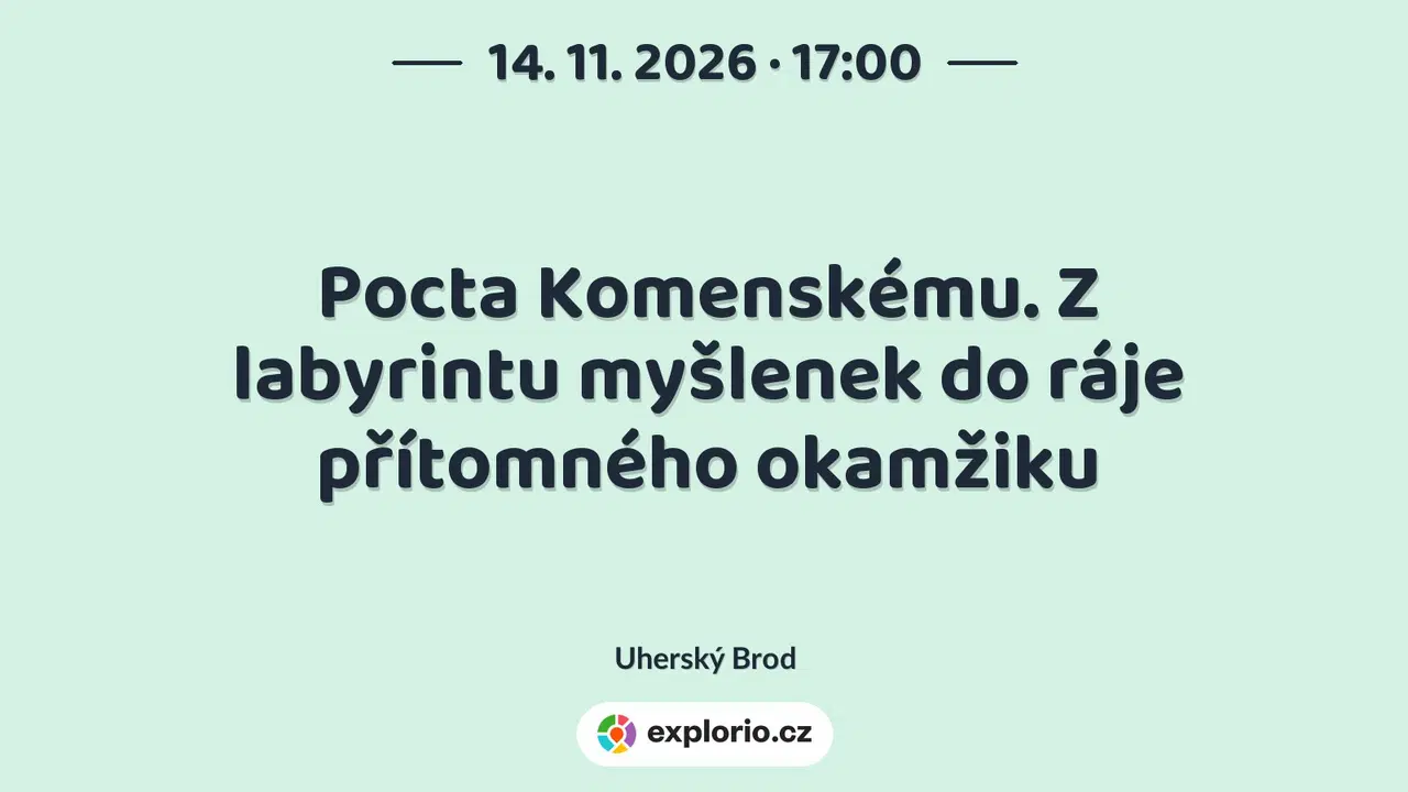 Pocta Komenskému. Z labyrintu myšlenek do ráje přítomného okamžiku – divadlo, Hudba a Kino, Uherský Brod