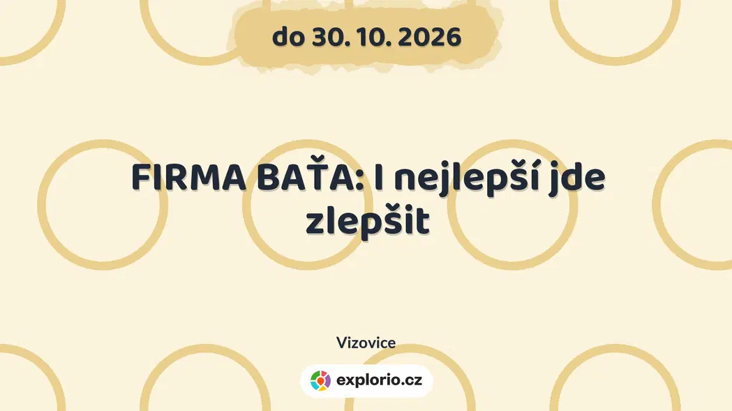FIRMA BAŤA: I nejlepší jde zlepšit – prohlídky a Muzea, Vizovice