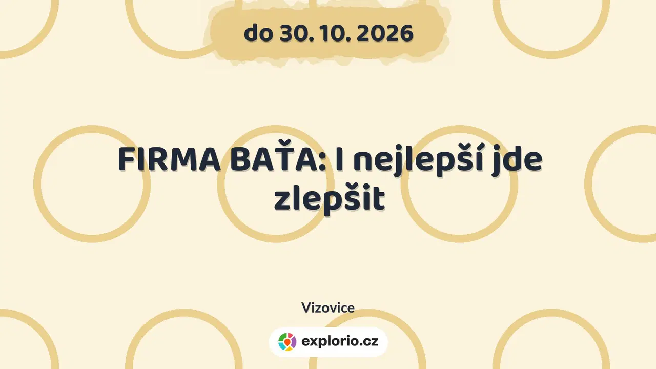 FIRMA BAŤA: I nejlepší jde zlepšit – prohlídky a Muzea, Vizovice