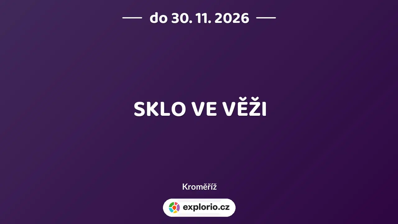 SKLO VE VĚŽI – prohlídky a Muzea, Kroměříž