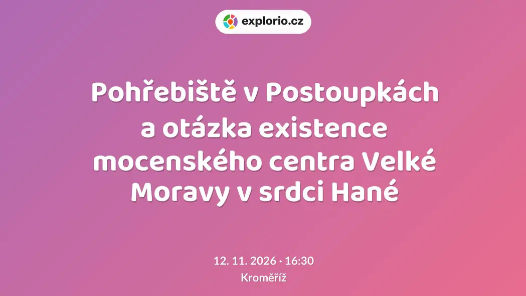 Pohřebiště v Postoupkách a otázka existence mocenského centra Velké Moravy v srdci Hané – prohlídky a Muzea, Kroměříž