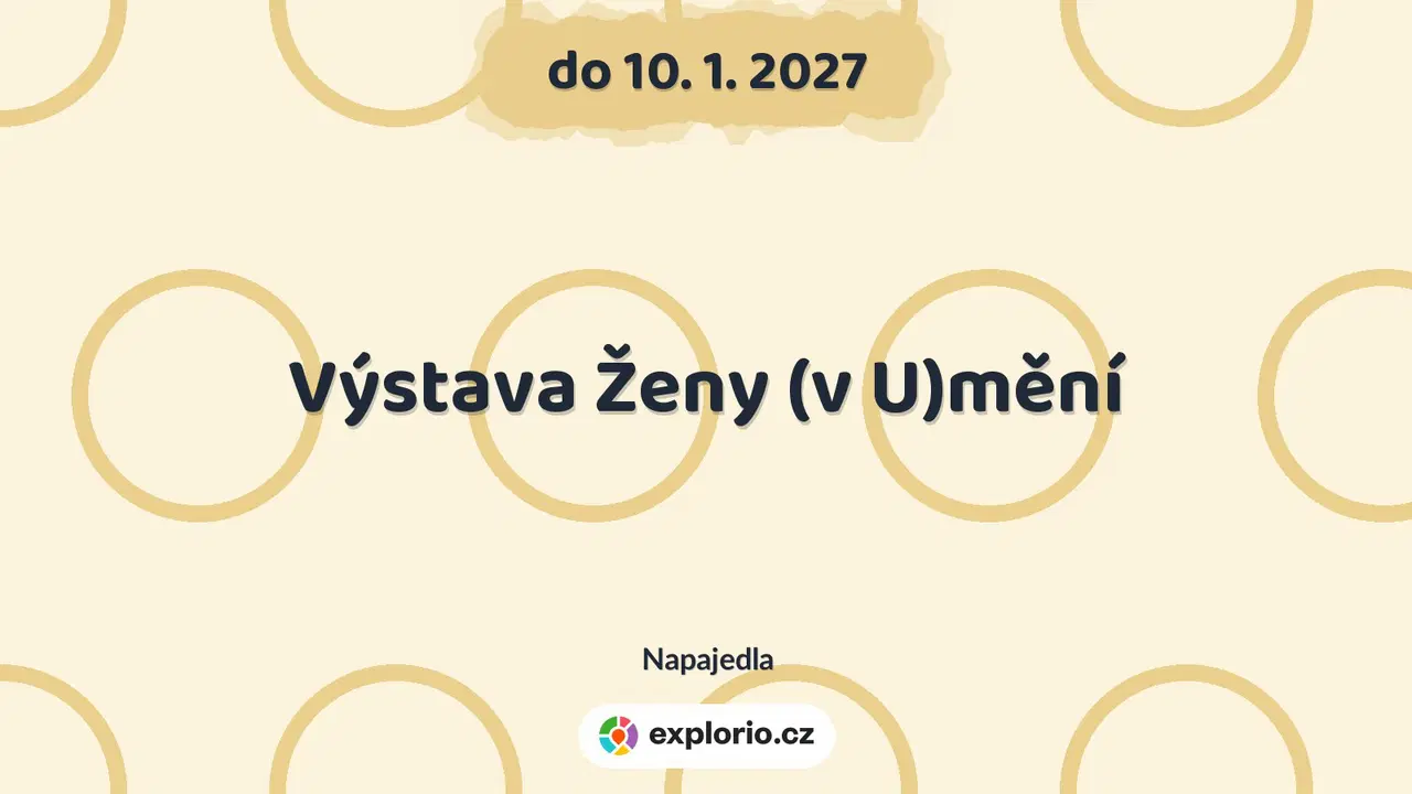 Výstava Ženy (v U)mění – prohlídky a Muzea, Napajedla