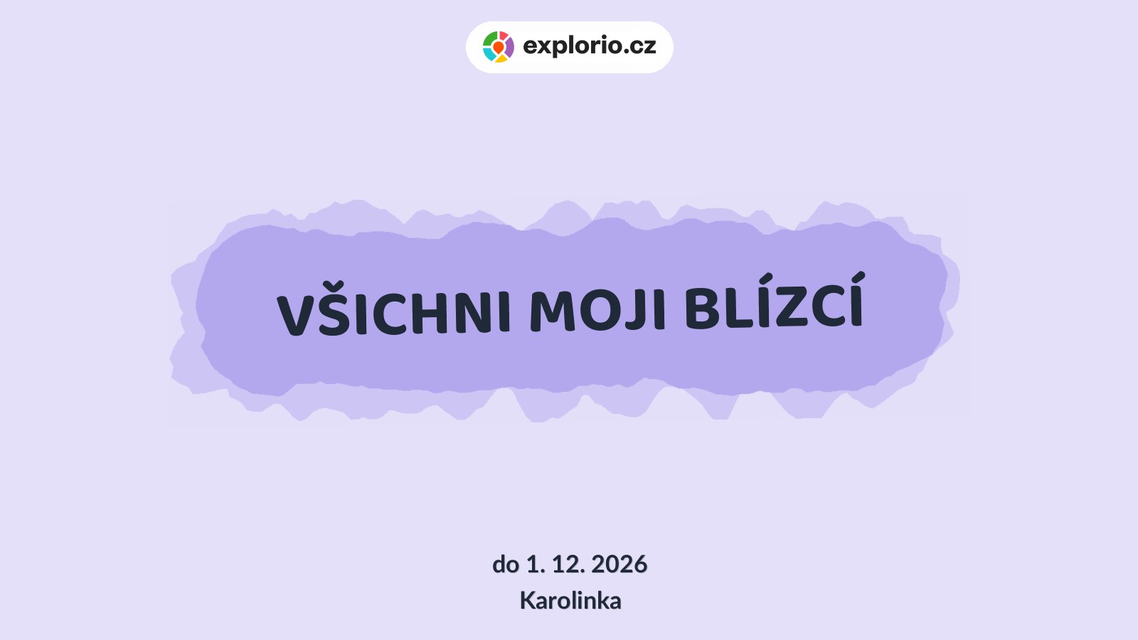 VŠICHNI MOJI BLÍZCÍ – prohlídky a Muzea, Karolinka