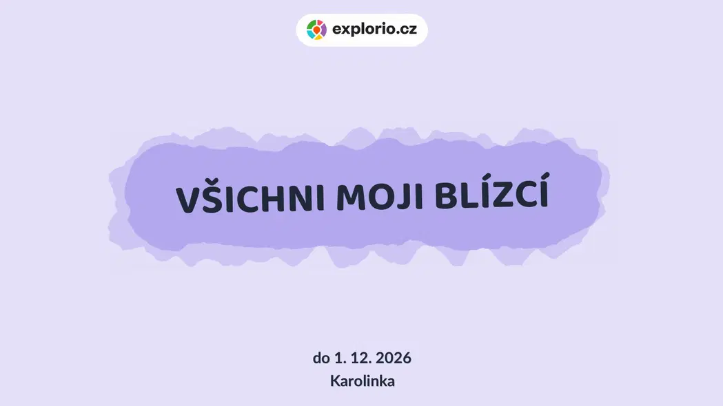 VŠICHNI MOJI BLÍZCÍ – prohlídky a Muzea, Karolinka