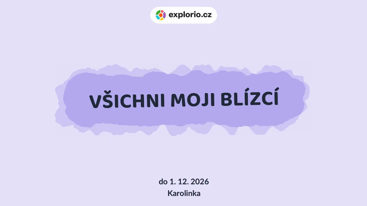 VŠICHNI MOJI BLÍZCÍ – prohlídky a Muzea, Karolinka