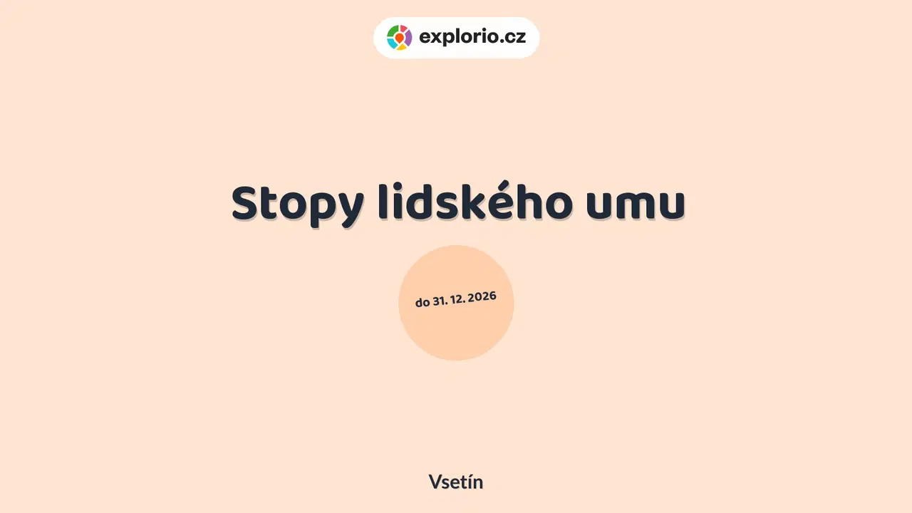 Stopy lidského umu – prohlídky a Muzea, Vsetín