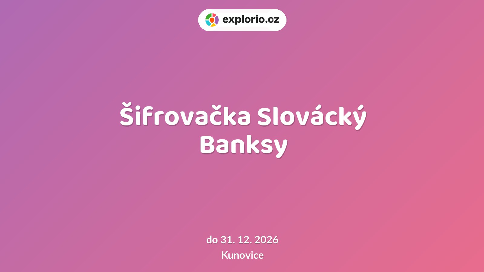 Šifrovačka Slovácký Banksy – prohlídky a Muzea, Kunovice