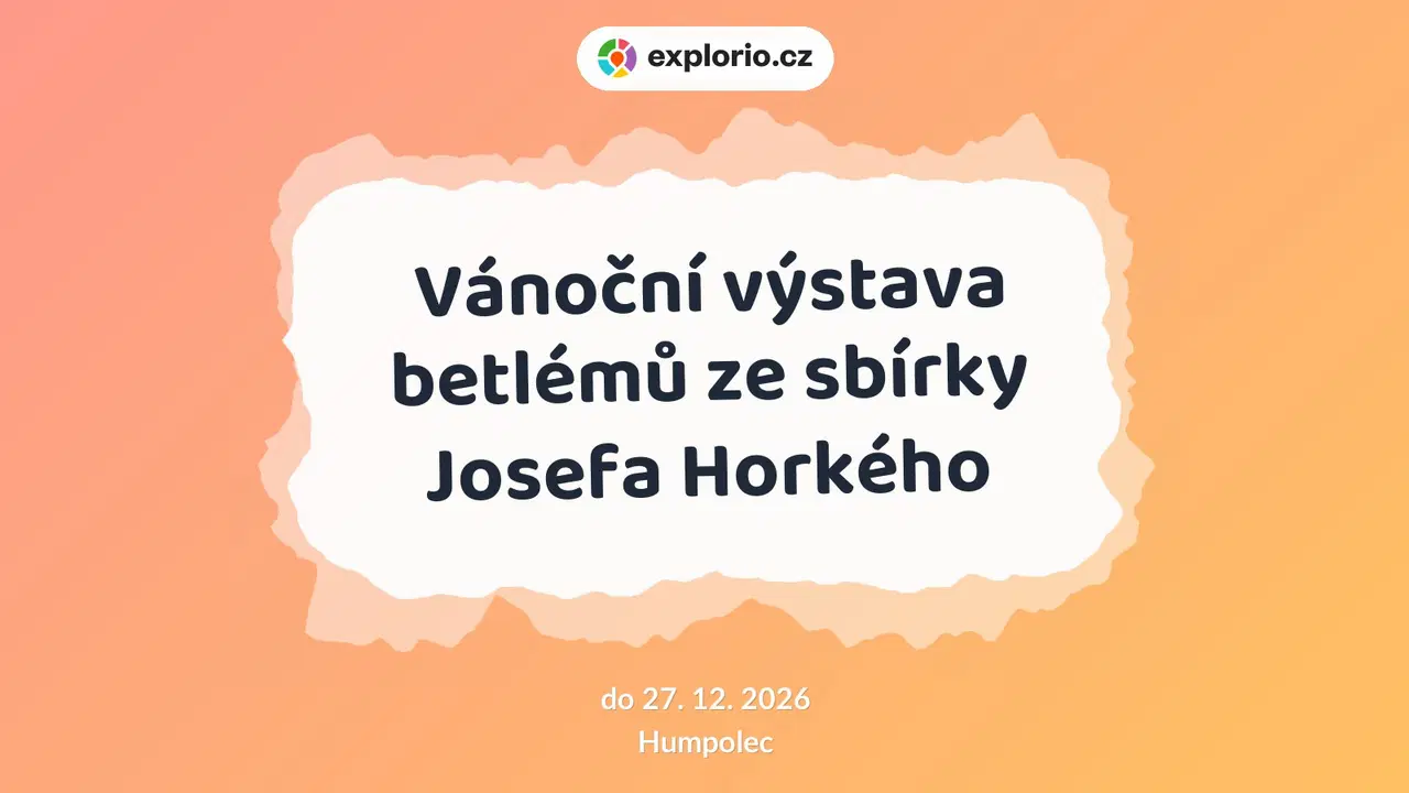 Vánoční výstava betlémů ze sbírky Josefa Horkého – prohlídky a Muzea, Humpolec