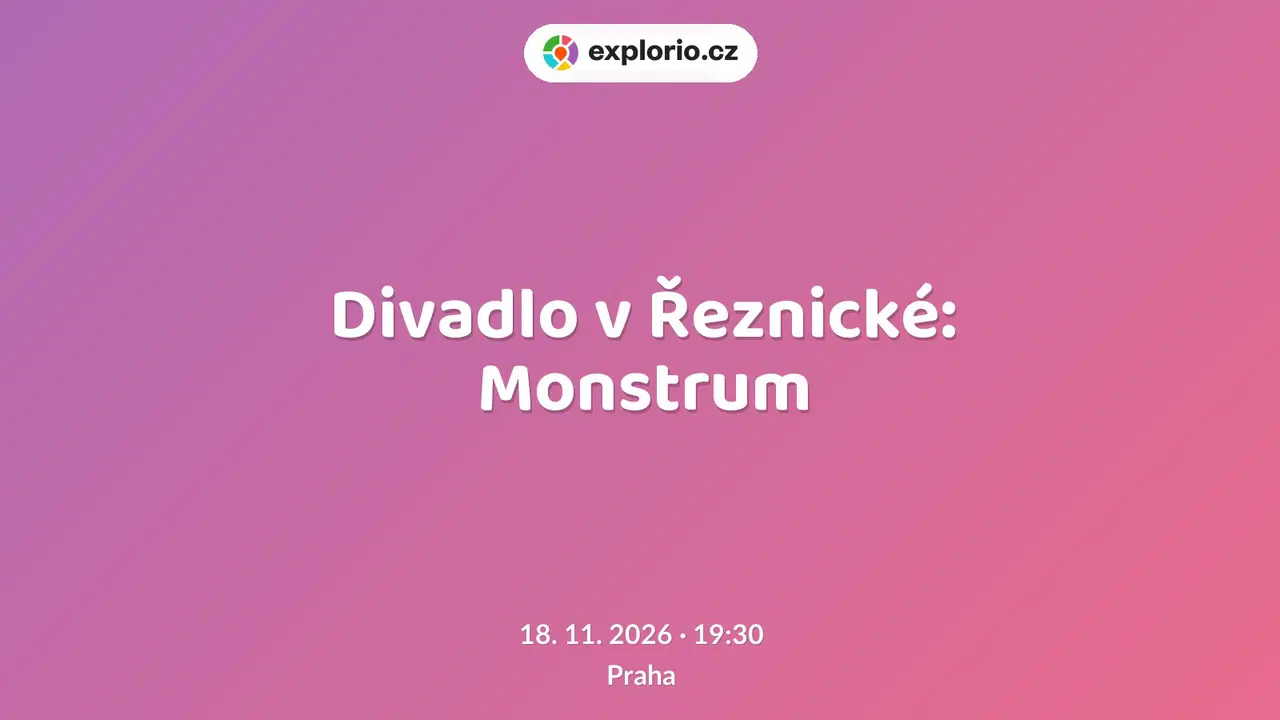 Divadlo v Řeznické: Monstrum – divadlo, Hudba a Kino, Praha