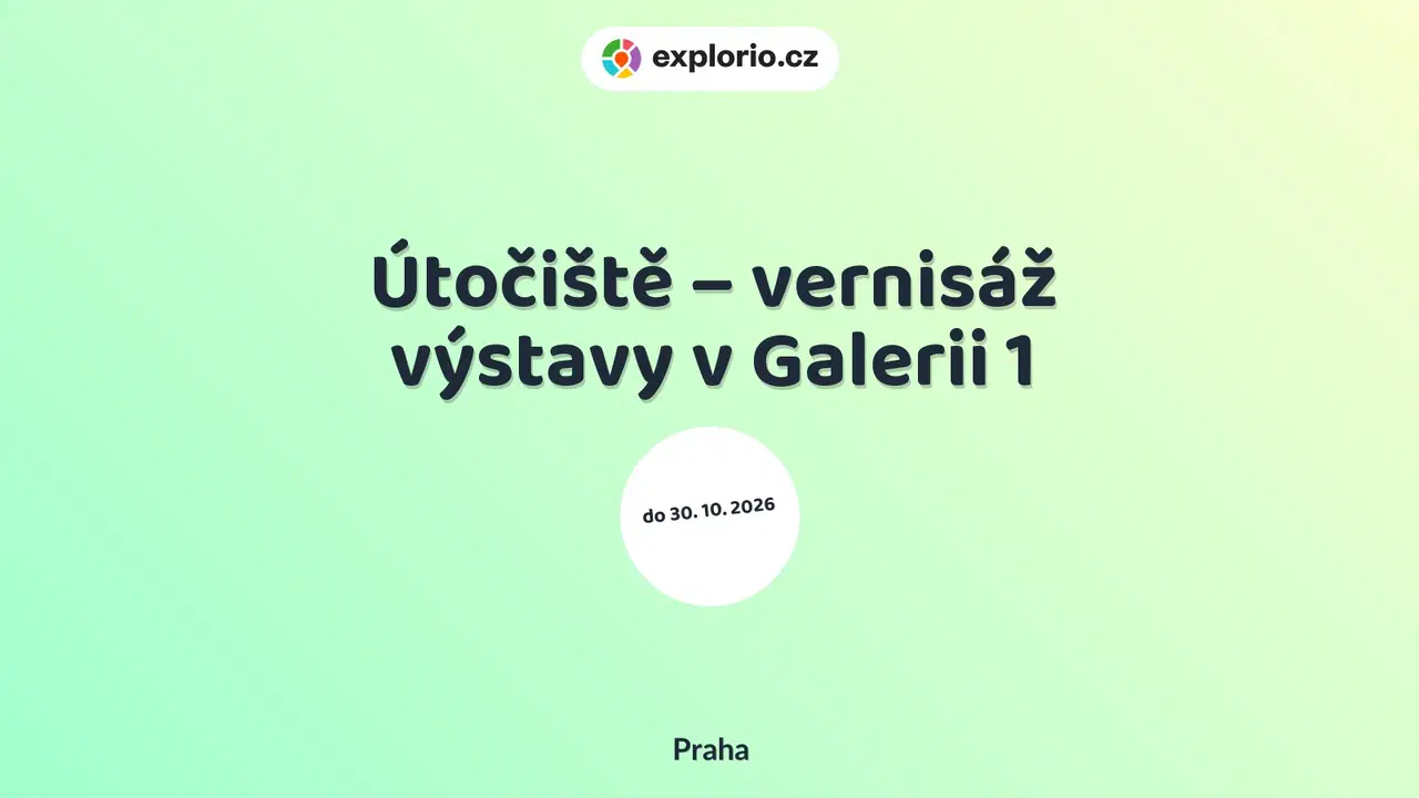 Útočiště – vernisáž výstavy v Galerii 1 – prohlídky a Muzea, Praha