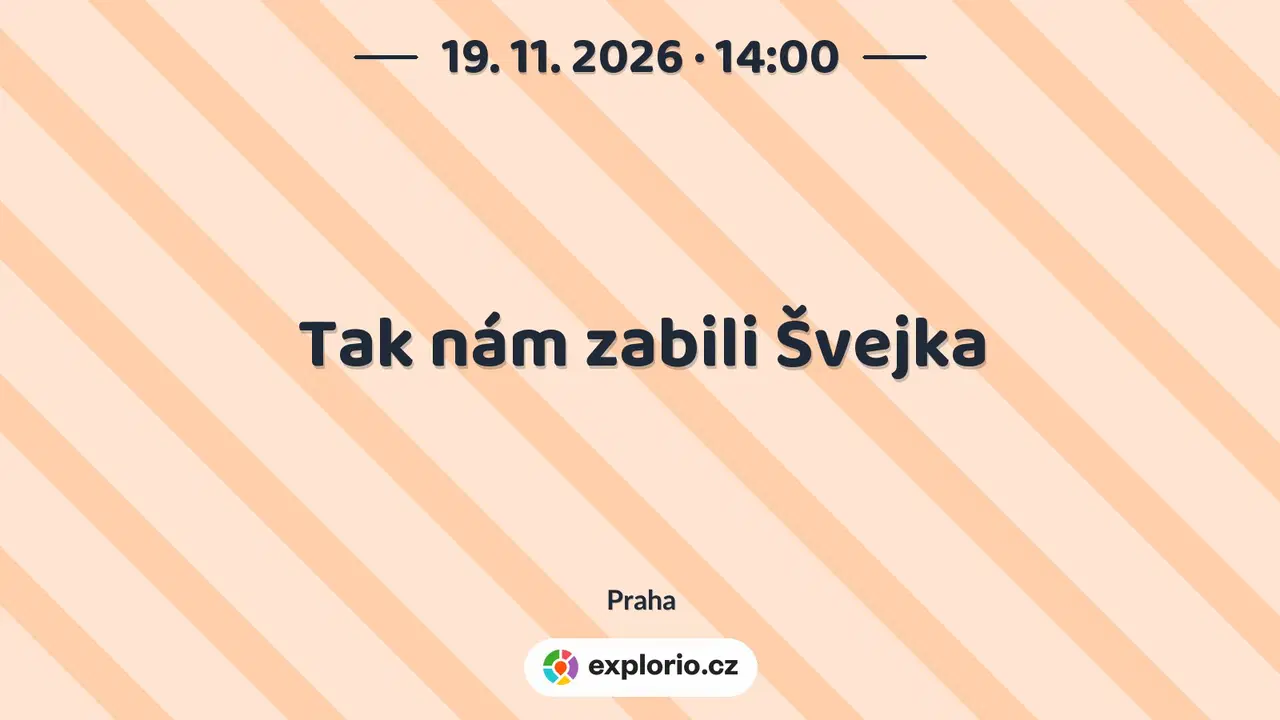 Tak nám zabili Švejka – divadlo, Hudba a Kino, Praha