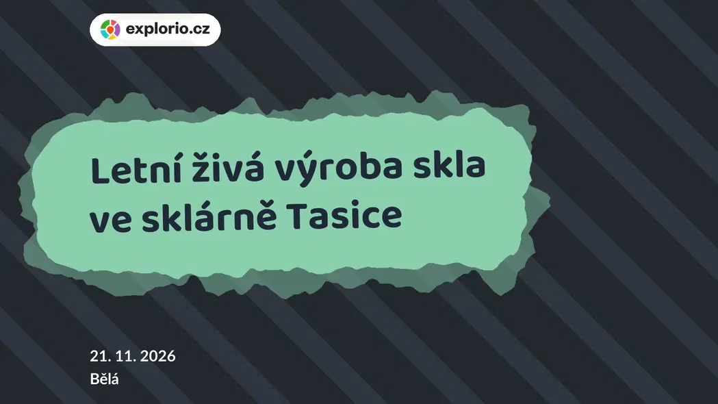 Letní živá výroba skla ve sklárně Tasice – tvořivé dílny a Workshopy, Bělá