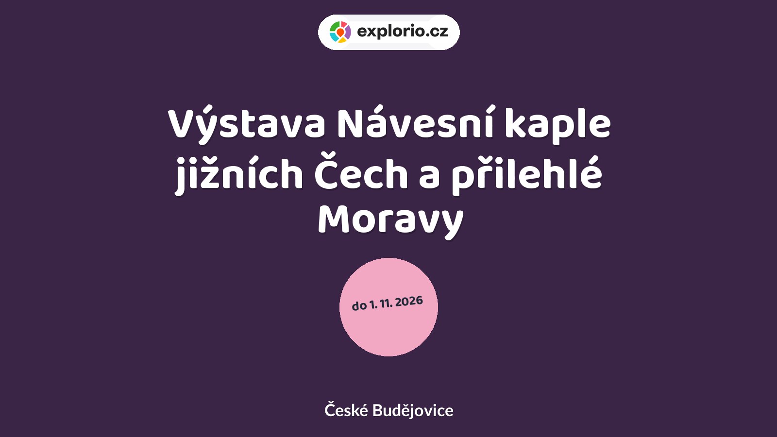 Výstava Návesní kaple jižních Čech a přilehlé Moravy – prohlídky a Muzea, České Budějovice