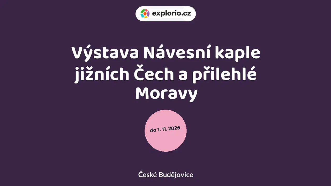 Výstava Návesní kaple jižních Čech a přilehlé Moravy – prohlídky a Muzea, České Budějovice