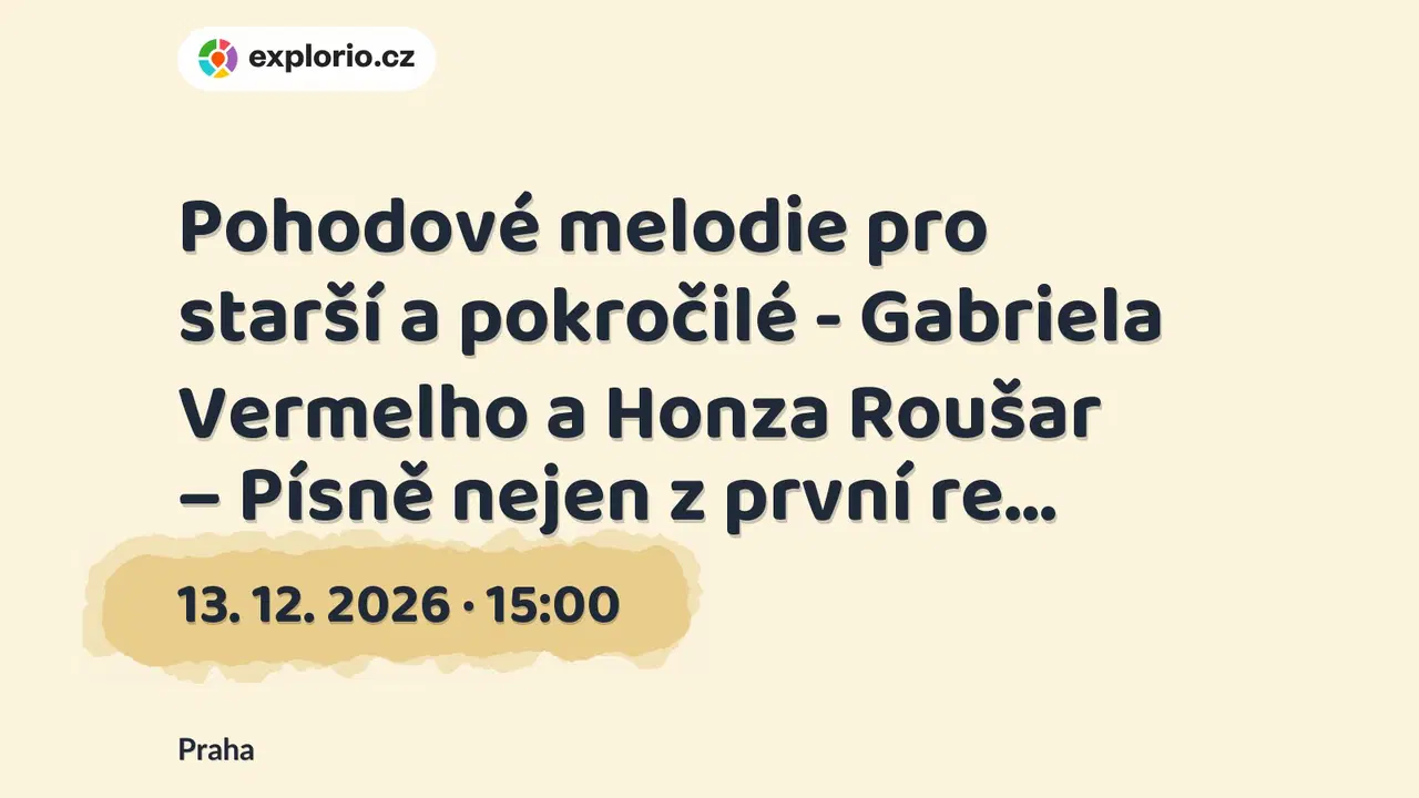 Pohodové melodie pro starší a pokročilé - Gabriela Vermelho a Honza Roušar – Písně nejen z první re… – divadlo, Hudba a Kino, Praha