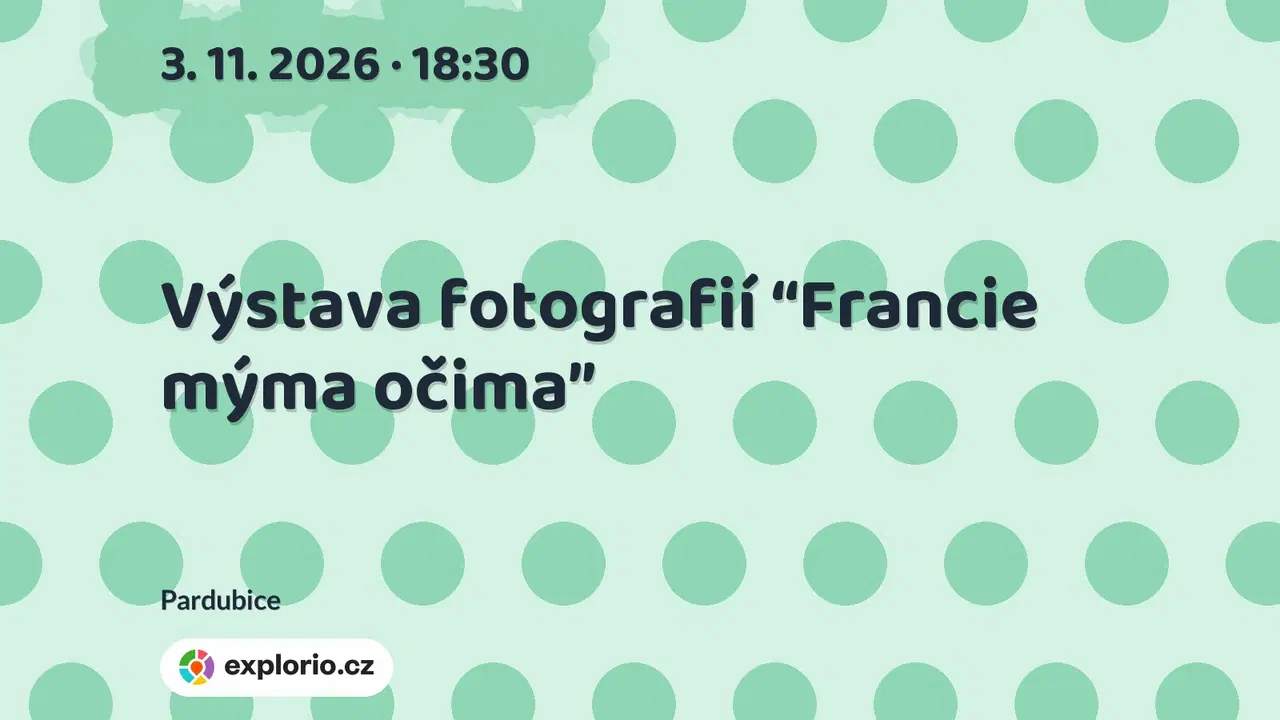 Výstava fotografií “Francie mýma očima” – prohlídky a Muzea, Pardubice