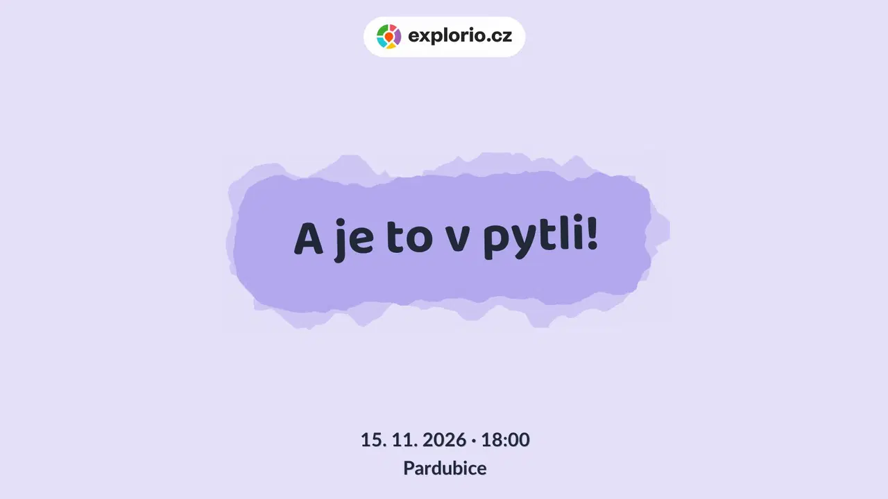 A je to v pytli! – divadlo, Hudba a Kino, Pardubice