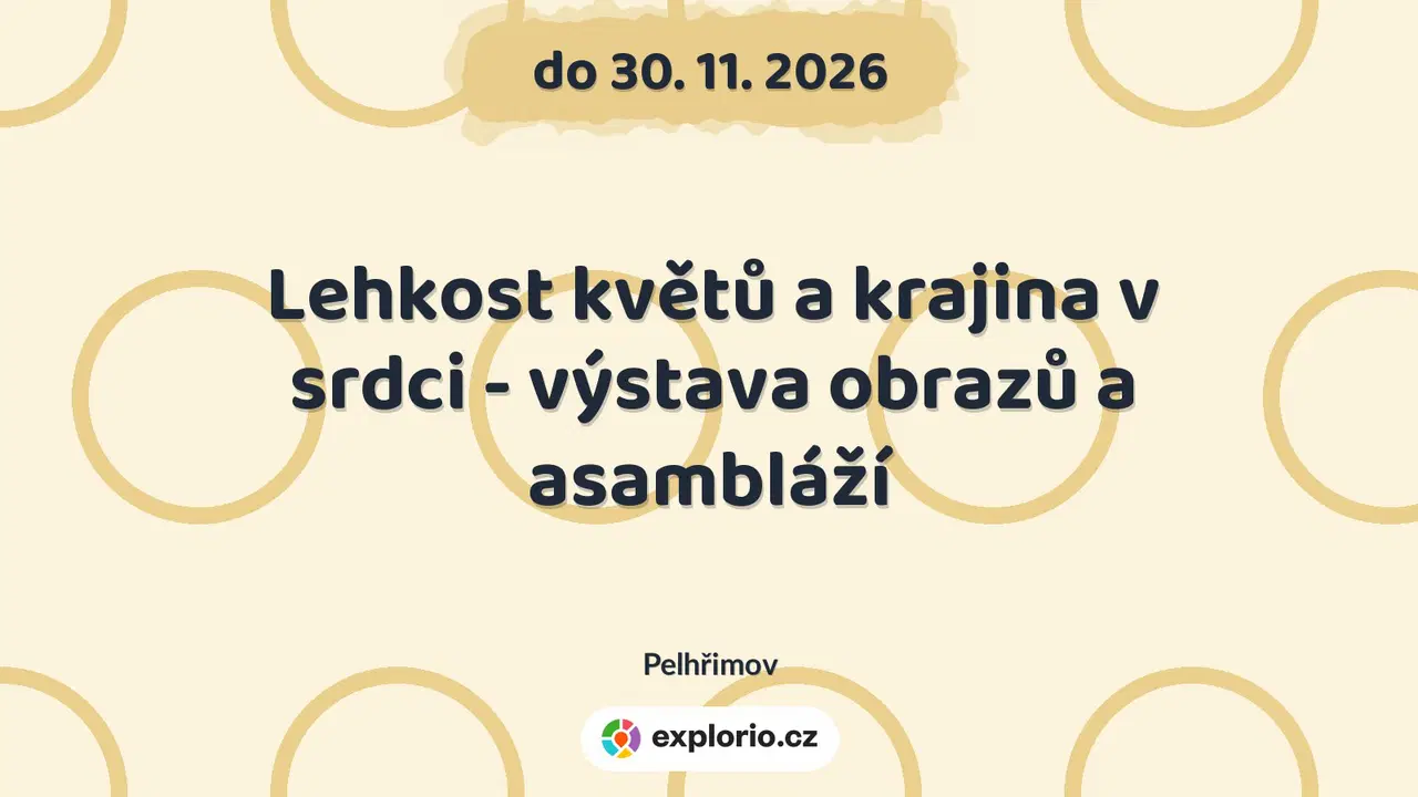 Lehkost květů a krajina v srdci - výstava obrazů a asambláží – prohlídky a Muzea, Pelhřimov