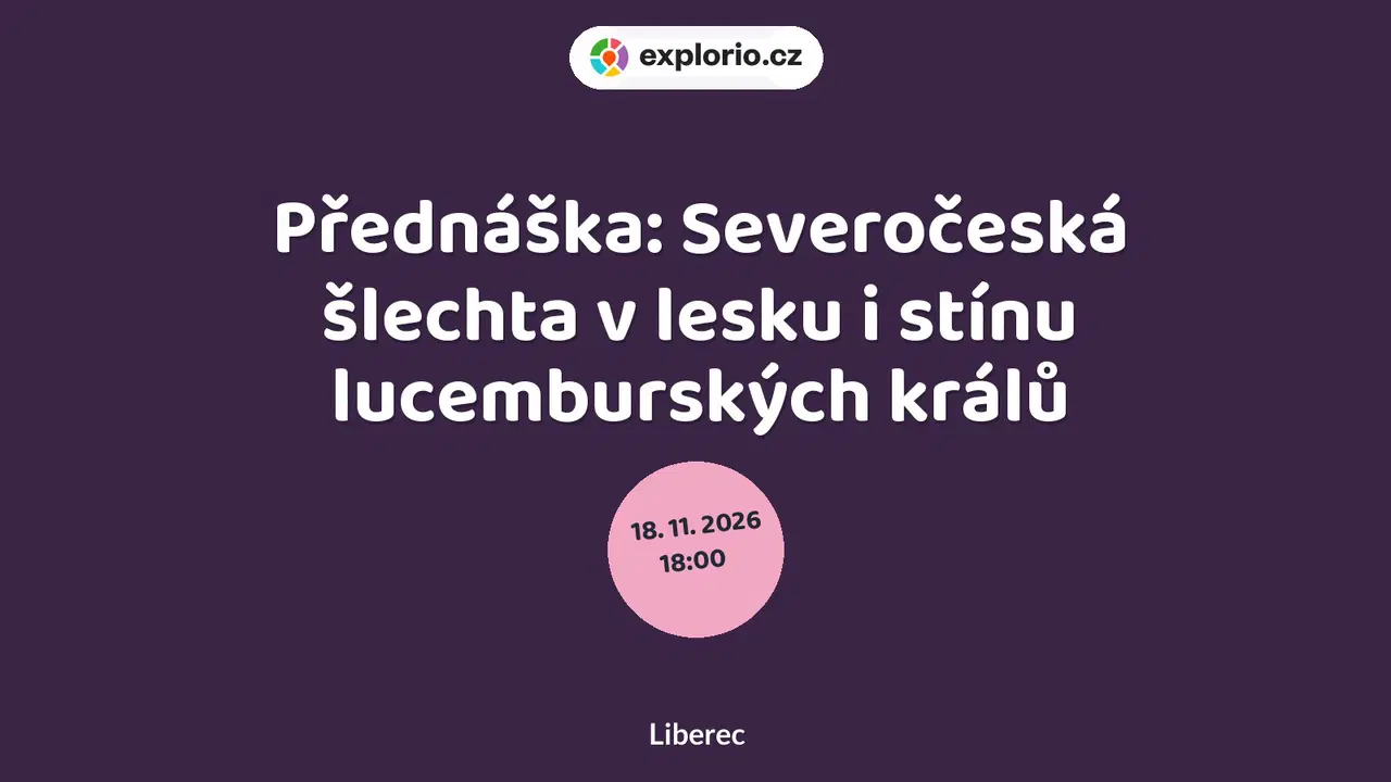 Přednáška: Severočeská šlechta v lesku i stínu lucemburských králů – prohlídky a Muzea, Liberec
