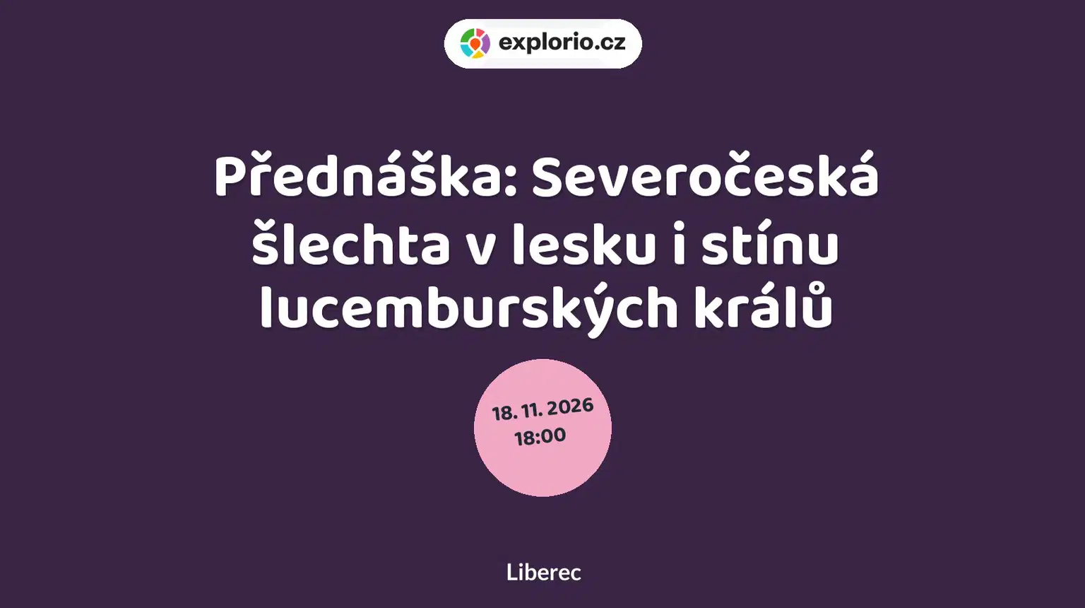 Přednáška: Severočeská šlechta v lesku i stínu lucemburských králů – prohlídky a Muzea, Liberec