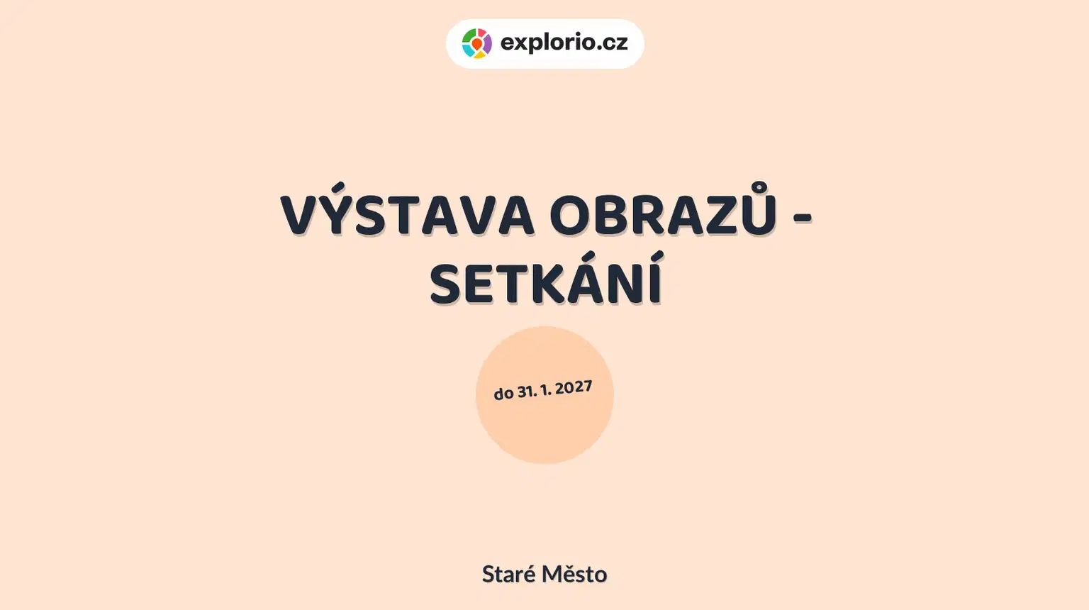 VÝSTAVA OBRAZŮ - SETKÁNÍ – prohlídky a Muzea, Staré Město