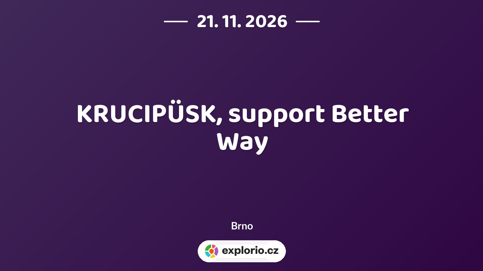 KRUCIPÜSK, support Better Way – divadlo, Hudba a Kino, Brno