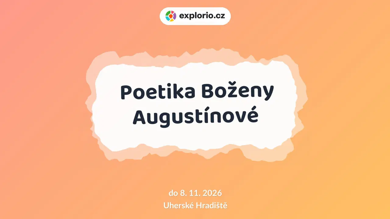 Poetika Boženy Augustínové – prohlídky a Muzea, Uherské Hradiště