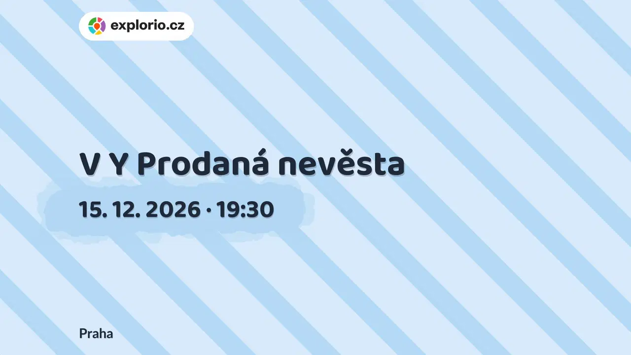 V Y Prodaná nevěsta – divadlo, Hudba a Kino, Praha