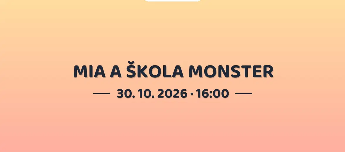 MIA A ŠKOLA MONSTER – divadlo, Hudba a Kino, Mohelnice