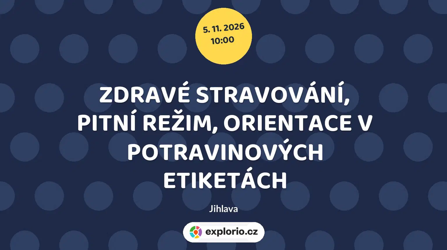 ZDRAVÉ STRAVOVÁNÍ, PITNÍ REŽIM, ORIENTACE V POTRAVINOVÝCH ETIKETÁCH – tvořivé dílny a Workshopy, Jihlava