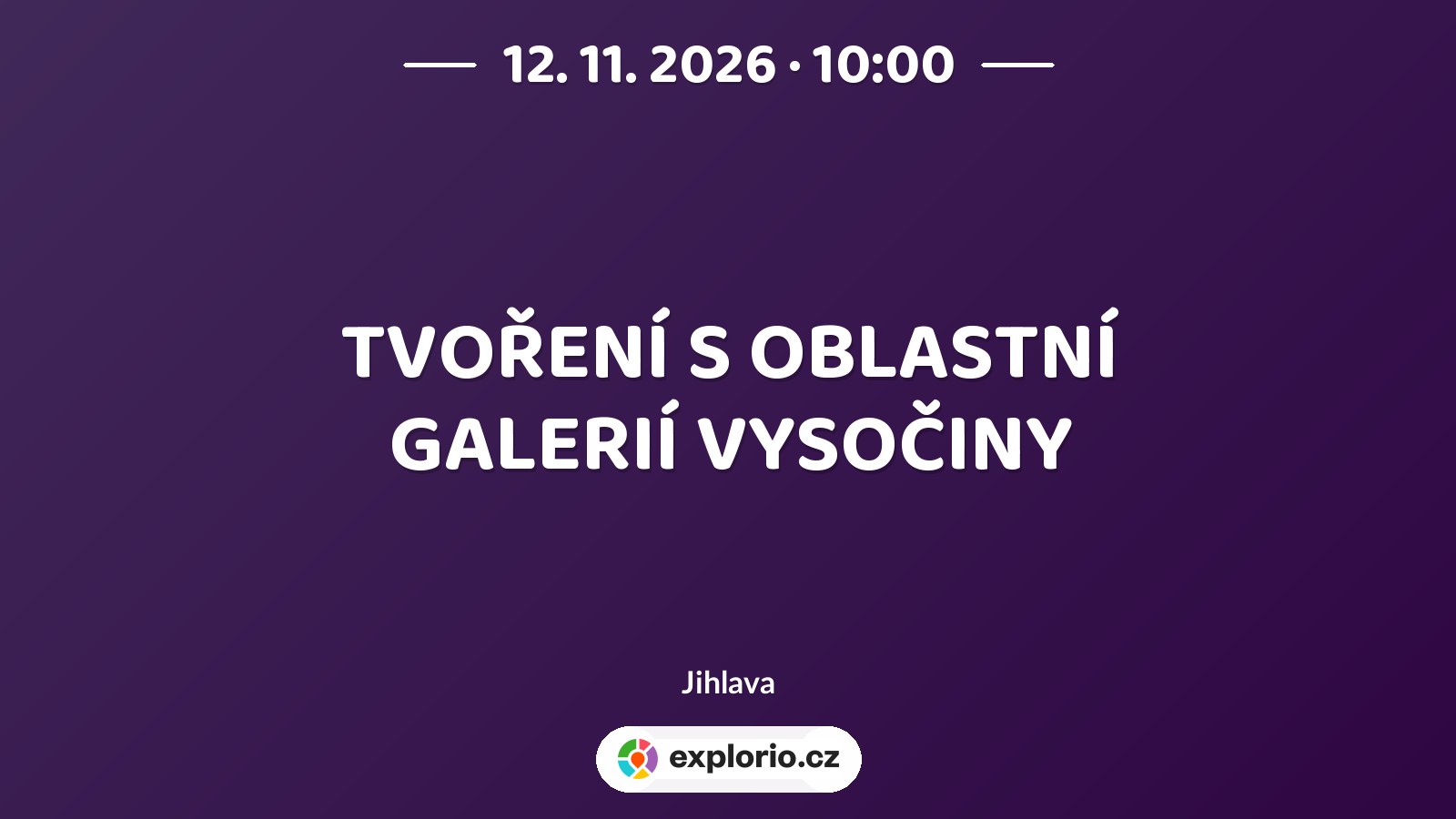 TVOŘENÍ S OBLASTNÍ GALERIÍ VYSOČINY – tvořivé dílny a Workshopy, Jihlava