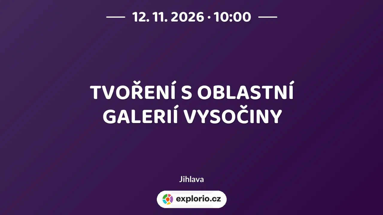 TVOŘENÍ S OBLASTNÍ GALERIÍ VYSOČINY – tvořivé dílny a Workshopy, Jihlava