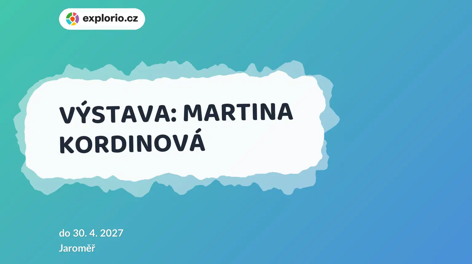 VÝSTAVA: MARTINA KORDINOVÁ – prohlídky a Muzea, Jaroměř