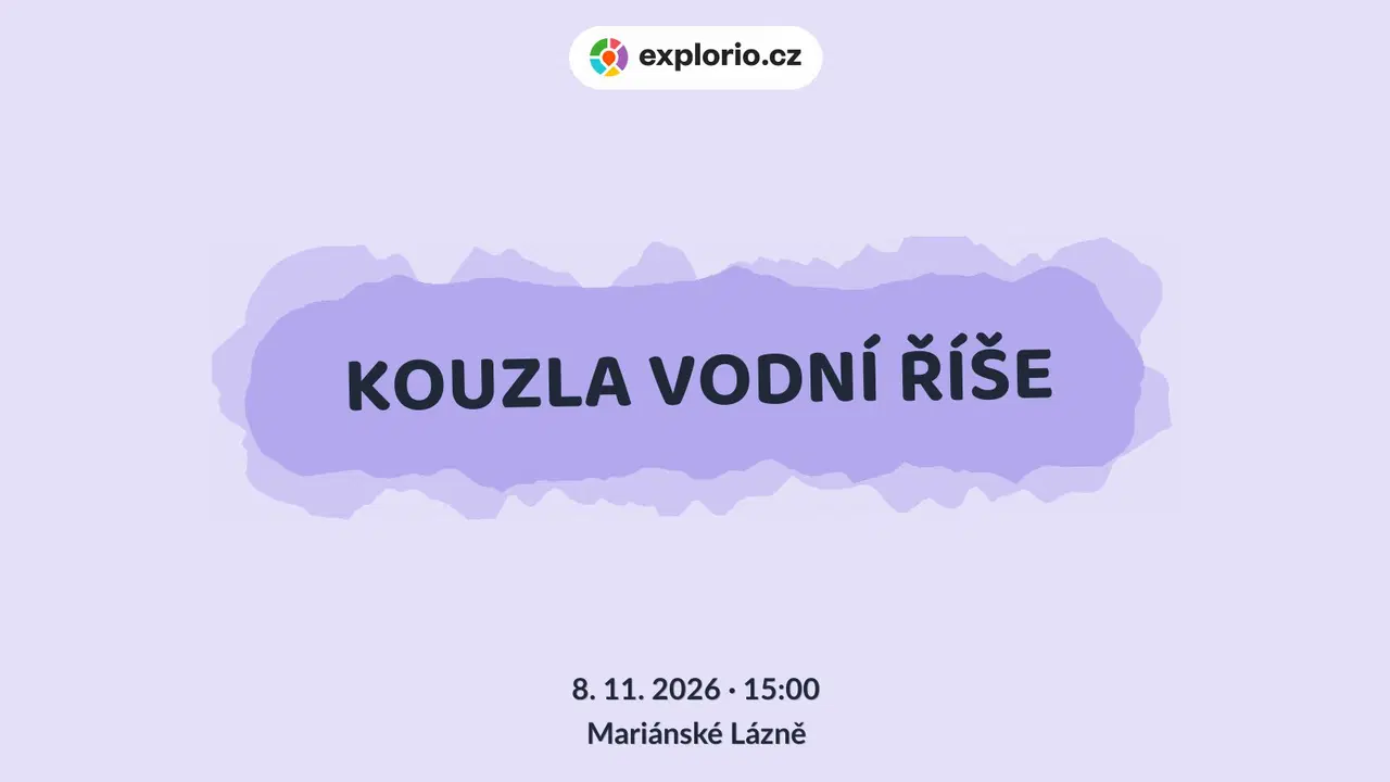 KOUZLA VODNÍ ŘÍŠE – divadlo, Hudba a Kino, Mariánské Lázně