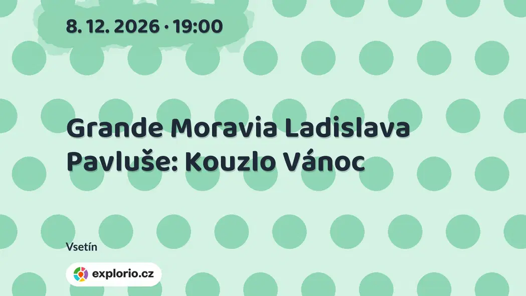 Grande Moravia Ladislava Pavluše: Kouzlo Vánoc – divadlo, Hudba a Kino, Vsetín
