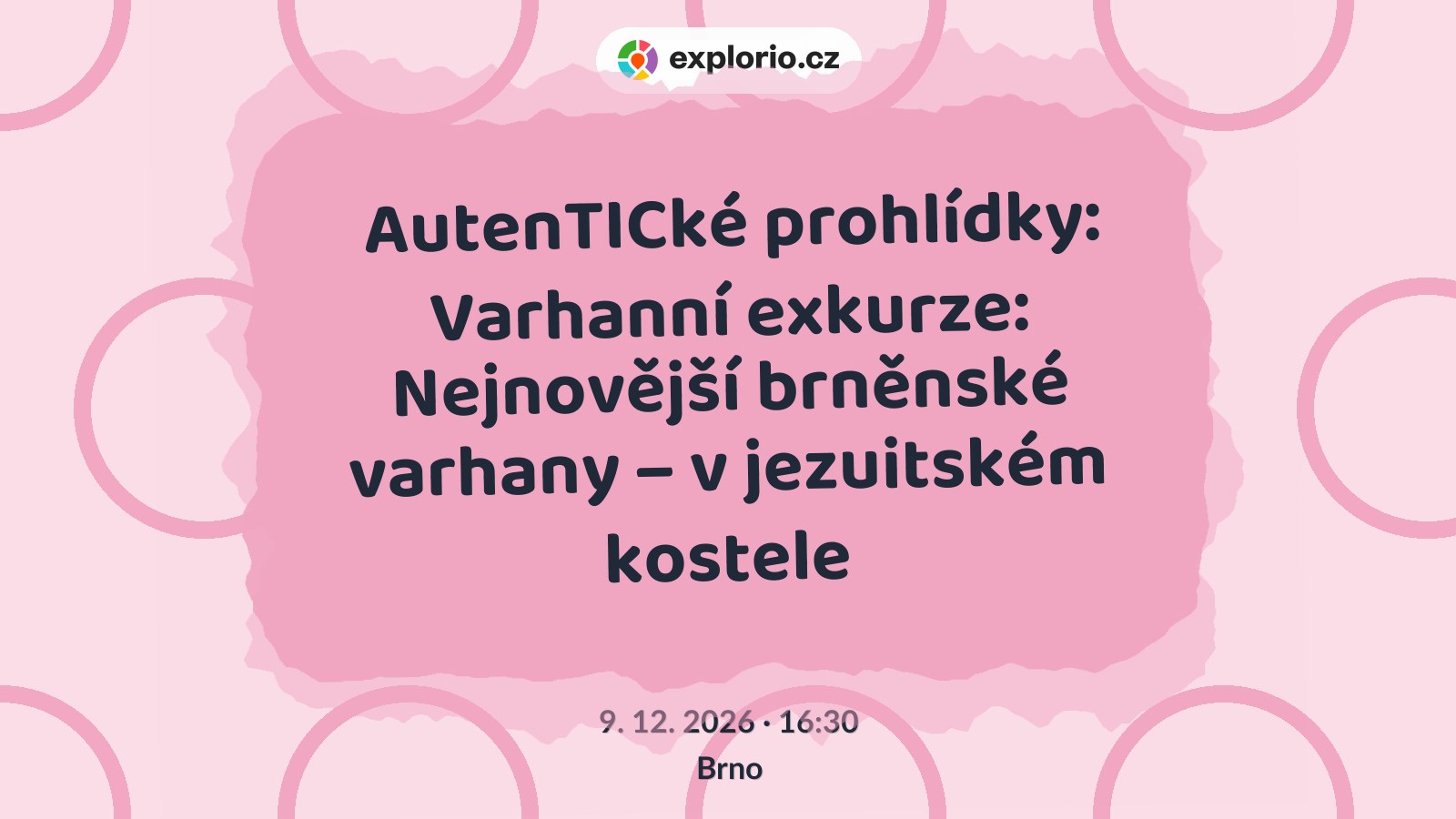 AutenTICké prohlídky: Varhanní exkurze: Nejnovější brněnské varhany – v jezuitském kostele – prohlídky a Muzea, Brno