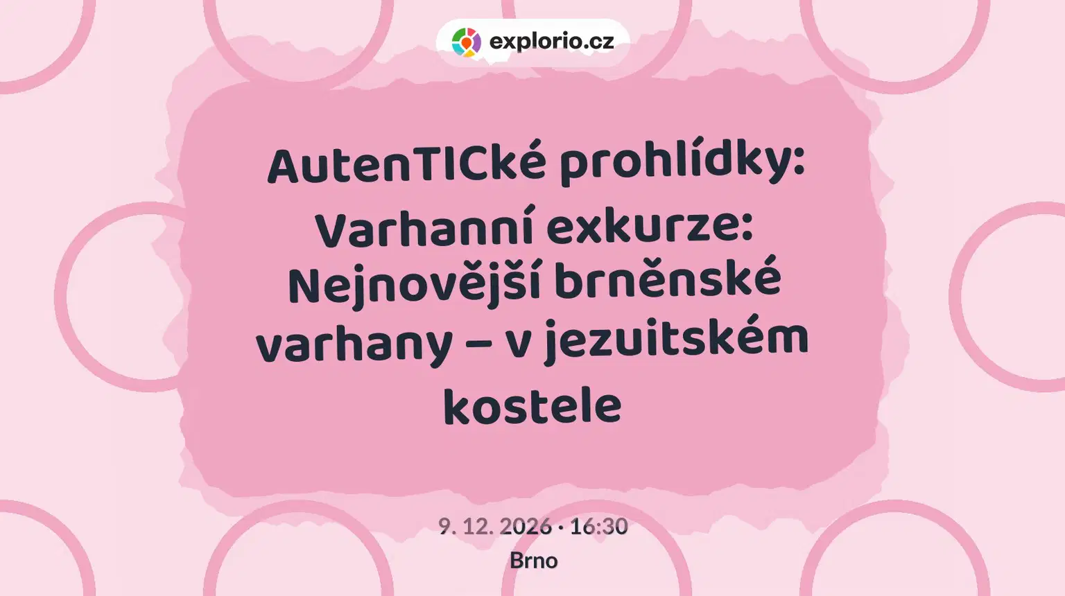 AutenTICké prohlídky: Varhanní exkurze: Nejnovější brněnské varhany – v jezuitském kostele – prohlídky a Muzea, Brno