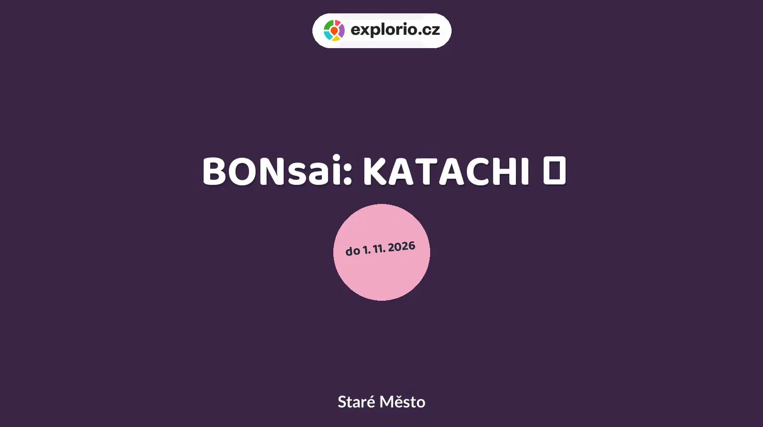 BONsai: KATACHI 形 – prohlídky a Muzea, Staré Město